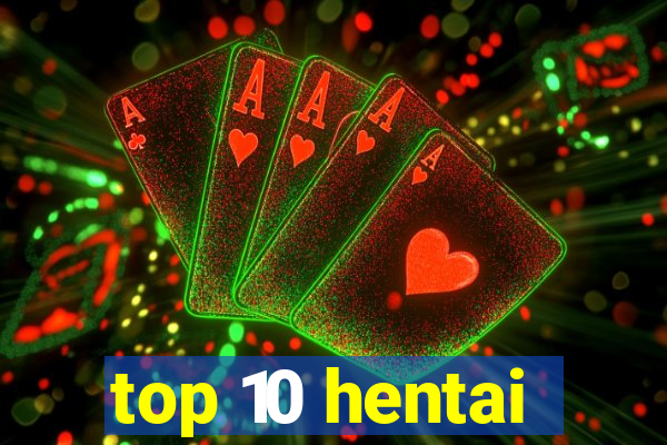top 10 hentai